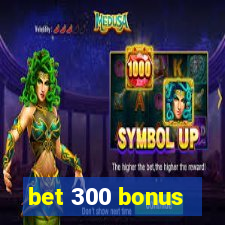 bet 300 bonus